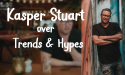 Conceptenbouwer Kasper Stuart over trends & hypes